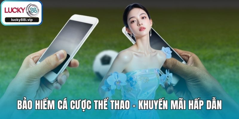 Bảo Hiểm Cá Cược Thể Thao - Khuyến Mãi Hấp Dẫn