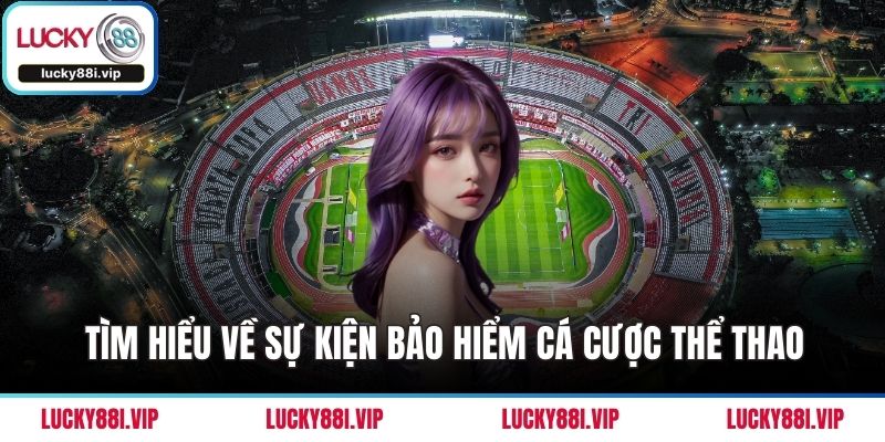 Tìm hiểu về sự kiện bảo hiểm cá cược thể thao