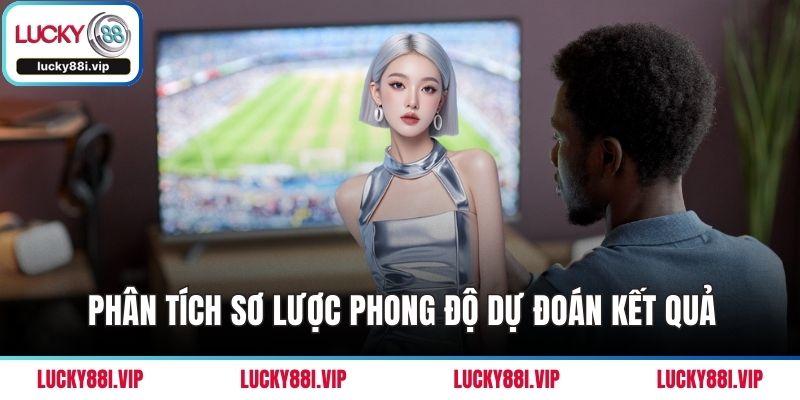 Phân tích sơ lược phong độ dự đoán kết quả