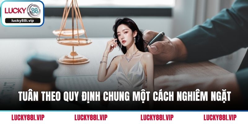 Tuân theo quy định chung một cách nghiêm ngặt